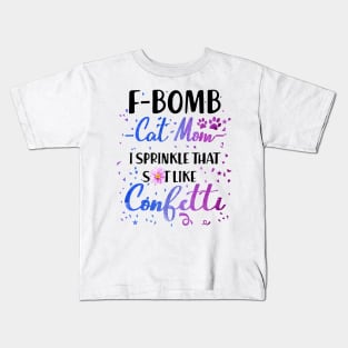 F- Bomb Cat Mom I Sprinkle That Sht Like Cofetti Kids T-Shirt